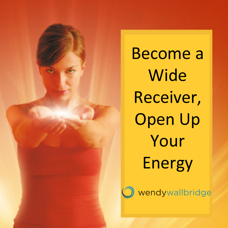 Become a Wide Receiver – Open Up Your Energy